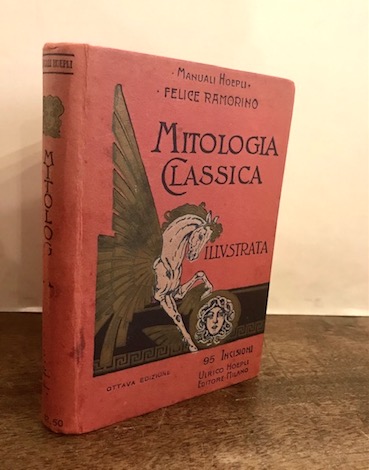 Felice Ramorino Mitologia classica illustrata. Ottava edizione riveduta e corretta 1926 Milano Hoepli